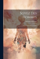 Soyez Des Hommes: A La Conquete De La Virilite 1021567663 Book Cover