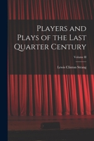 Players and Plays of the Last Quarter Century; Volume II 1016423942 Book Cover