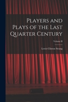 Players and Plays of the Last Quarter Century; Volume II 117779411X Book Cover