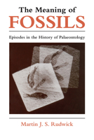 The Meaning of Fossils: Episodes in the History of Palaeontology 0226731030 Book Cover