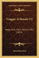 Viaggio Al Brasile V2: Negli Anni 1815, 1816 E 1817 (1823) 1165796635 Book Cover