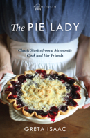 The Pie Lady: Classic Stories from a Mennonite Cook and Her Friends 1513804219 Book Cover