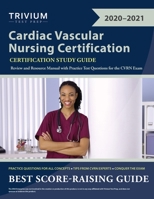 Cardiac Vascular Nursing Certification Study Guide: Review and Resource Manual with Practice Test Questions for the CVRN Exam 1635307120 Book Cover