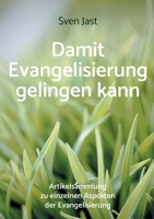 Damit Evangelisierung gelingen kann: Artikelsammlung zu einzelnen Aspekten der Evangelisierung (German Edition) 3759724043 Book Cover
