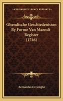 Ghendtsche Geschiedenissen By Forme Van Maendt-Register (1746) 1166061256 Book Cover