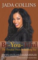 Be-You-Tiful: The Three Fold Process To Becoming You! 0979585600 Book Cover