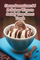 Cocoa Sensations: 94 Delicious Ways to Satisfy Your Sweet Tooth B0CD16WYPS Book Cover