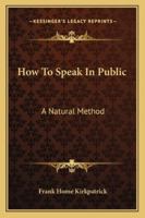 How To Speak In Public: A Natural Method 1430468882 Book Cover