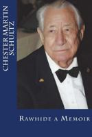 Chester Martin Schultz: The Rawhide Memoir 0985386177 Book Cover