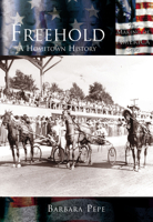Freehold:   A  Hometown  History    (NJ)   (Making  of  America) 0738524182 Book Cover
