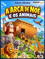 A ARCA DE NOÉ E OS ANIMAIS: Como animais da Terra foram salvos do dilúvio (Portuguese Edition) B0HM3GG6Y6 Book Cover