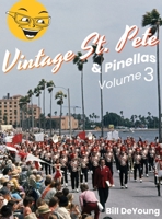 Vintage St. Pete & Pinellas Volume 3: Snapshots & Stories from Days Gone By 1940300797 Book Cover