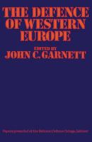 The Defence of Western Europe: Papers Presented at the National Defence College, Latimer, in September, 1972 1349020036 Book Cover