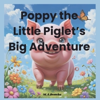 Poppy the little piglet's big adventure: Short story B0FDWDNYJ4 Book Cover