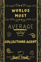 Worlds Most Average Collections Agent: Perfect Gag Gift For An Average Collections Agent Who Deserves This Award! | Blank Lined Notebook Journal | 120 ... Format | Office | Birthday | Christmas | Xmas 1677242698 Book Cover