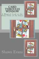 Card Through Window - A Magical Look at the Other Side of the Glass: A Study in Magic Theory and Application 1463592426 Book Cover