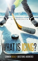 What is Icing?: Common Hockey Questions Answered B08GFSYJC5 Book Cover