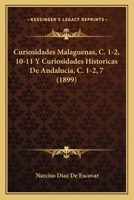 Curiosidades Malaguenas, C. 1-2, 10-11 Y Curiosidades Historicas De Andalucia, C. 1-2, 7 (1899) 1168080975 Book Cover