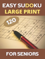 LARGE PRINT Easy Sudoku For Seniors: 120 Large Print Easy Sudoku Puzzles with Solutions B09HQD4S5M Book Cover