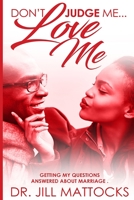 Don't Judge Me...Love Me: Getting My Questions Answered About Marriage B092411XZZ Book Cover