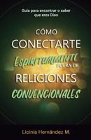 Como Conectarse Espiritualmente Fuera de Religiones Convencionales: Gu�a para encontrar o saber que eres Dios 1072551152 Book Cover