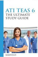 ATI TEAS 6: The Ultimate Study Guide: The Unofficial Guide to Better Results 1542563518 Book Cover