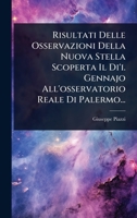 Risultati Delle Osservazioni Della Nuova Stella Scoperta Il Di'i. Gennajo All'osservatorio Reale Di Palermo... 1279789352 Book Cover