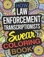 How Law Enforcement Transcriptionists Swear Coloring Book: A Law Enforcement Transcriptionist Coloring Book 1677166339 Book Cover