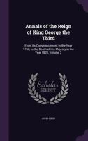 Annals Of The Reign Of King George The Third: From Its Commencement In The Year 1760, To The Death Of His Majesty In The Year 1820, Volume 2 0342264524 Book Cover