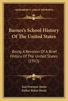 Barnes's School History of the United States: Being a Revision of a Brief History of the United States (Classic Reprint) 110462141X Book Cover