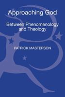 Approaching God: Between Phenomenology and Theology 1623563089 Book Cover