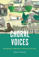 Choral Voices: Ethnographic Imaginations of Sound and Sacrality 1501379879 Book Cover