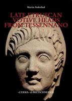 Late Etruscan Votive Heads from Tessennano: Production, Distribution, Sociohistorical Context 888265186X Book Cover