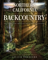 Northern California Backcountry: Remote Forest Hikes, Waterfalls, Hidden Picnic Spots, Scenic Trails and Off-the-Beaten-Path Adventures B0HJ3CJVBK Book Cover