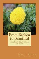 From Broken to Beautiful: 31 Days of Beauty Secrets Compliments of Jesus 1492856916 Book Cover