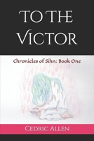 To the Victor: Chronicles of Sihn: Book One 1731204116 Book Cover