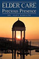 Elder Care: Precious Presence 1450221424 Book Cover