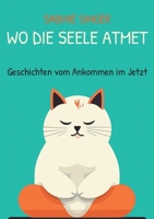 Wo die Seele atmet: Geschichten vom Ankommen im Jetzt (German Edition) 3695133627 Book Cover