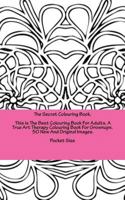 The Secret Colouring Book, This is The Best Colouring Book For Adults, A True Art Therapy Colouring Book For Grownups. 50 New And Original Images. Pocket Size: Relaxing art therapy colouring for peopl 1517203554 Book Cover