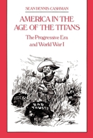 America in the Age of the Titans: From the Rise of Theodore Roosevelt to the Death of FDR 0814714102 Book Cover