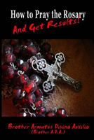 How to Pray the Rosary and Get Results 1542842530 Book Cover