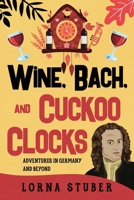 Wine, Bach, and Cuckoo Clocks 1777895464 Book Cover