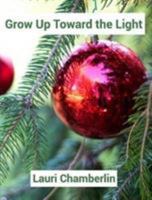 Grow Up Toward the Light 1389158950 Book Cover