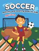 Soccer Activity and Coloring Book for kids Ages 5 and up: Fun for boys and girls, Preschool, Kindergarten 1708997776 Book Cover