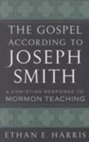 The Gospel According to Joseph Smith : A Christian Response to Mormon Teaching 0875521800 Book Cover