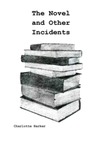 The Novel and Other Incidents 191424592X Book Cover