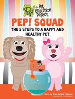 Pep! Squad: The 5 Steps to a Happy and Healthy Pet 0692655433 Book Cover