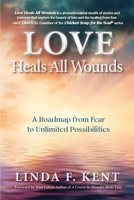 Love Heals All Wounds: A Roadmap from Fear to Unlimited Possibilites B0CT26J8YJ Book Cover