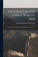 Incidents in the China War of 1860: Comp. From the Private Journals of General Sir Hope Grant 1016202148 Book Cover