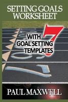 Setting Goals Worksheet with 7 Goal Setting Templates! 1480063355 Book Cover